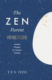 Icon image The Zen Parent: Ancient Wisdom for Modern Families