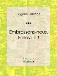 Icon image Embrassons-nous, Folleville !: Pièce de théâtre comique