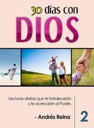 Icon image 30 días con Dios – Volumen 2: Lecturas diarias que te fortalecerán y te acercarán al Padre