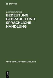 Icon image Bedeutung, Gebrauch und sprachliche Handlung: Ansätze und Probleme einer handlungstheoretischen Semantik aus linguistischer Sicht