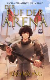Icon image Der Ruf der Arena (Abenteuer in Brad #4): Ein LitRPG Roman