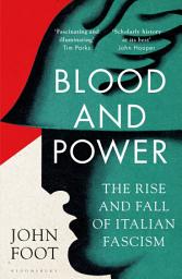 Icon image Blood and Power: The Rise and Fall of Italian Fascism