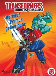 Icon image Transformers - Robots in Disguise - Optimus Primes prövningar