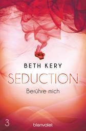 Icon image Seduction 3. Berühre mich: Roman