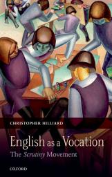Icon image English as a Vocation: The 'Scrutiny' Movement