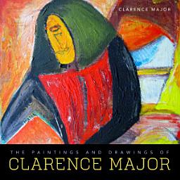 Icon image The Paintings and Drawings of Clarence Major