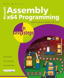 Icon image Assembly x64 Programming in easy steps: Modern coding for MASM, SSE & AVX