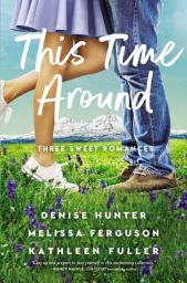 Icon image This Time Around: Three sweet romances, perfect for fans of happily-ever-afters from three beloved romance authors