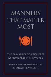 Icon image Manners That Matter Most: The Easy Guide to Etiquette At Home and In the World