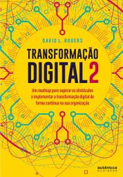 Icon image Transformação digital 2: um roadmap para superar os obstáculos e implementar a transformação digital de forma contínua na sua organização
