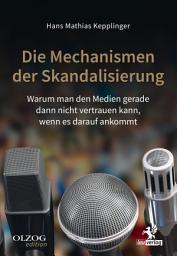 Icon image Die Mechanismen der Skandalisierung: Warum man den Medien gerade dann nicht vertrauen kann, wenn es darauf ankommt