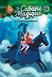 Icon image La Cabane magique Bande dessinée, Tome 02: Le mystérieux chevalier