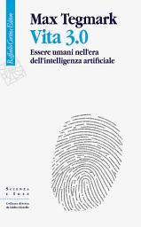 Icon image Vita 3.0: Essere umani nell’era dell’intelligenza artificiale