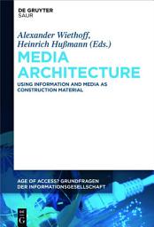Icon image Media Architecture: Using Information and Media as Construction Material