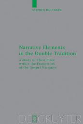 Icon image Narrative Elements in the Double Tradition: A Study of Their Place within the Framework of the Gospel Narrative
