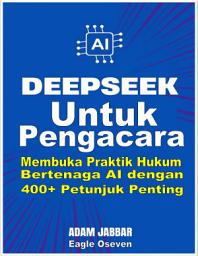 Icon image DEEPSEEK UNTUK PENGACARA - Membuka Praktik Hukum Bertenaga AI dengan 400+ Petunjuk Penting: Adam Jabbar