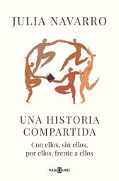 Icon image Una historia compartida: Con ellos, sin ellos, por ellos, frente a ellos