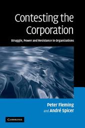 Icon image Contesting the Corporation: Struggle, Power and Resistance in Organizations