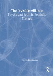 Icon image The Invisible Alliance: Psyche and Spirit in Feminist Therapy