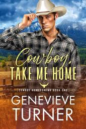 Icon image Cowboy, Take Me Home: A steamy enemies to lovers cowboy romance