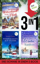 Icon image Der kleine Weihnachtsmarkt in der Heide, Weihnachten auf Saltön & Der Winterwanderer: Drei Romane in einem eBook | Neuanfang, Zusammenhalt und Liebe, die im Schnee erwacht