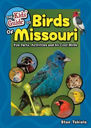 Icon image The Kids' Guide to Birds of Missouri: Fun Facts, Activities and 86 Cool Birds