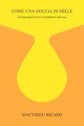Icon image Come una goccia di miele: Piccola antologia dei più bei testi di buddhismo tibetano