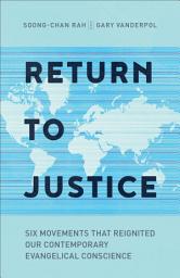 Icon image Return to Justice: Six Movements That Reignited Our Contemporary Evangelical Conscience