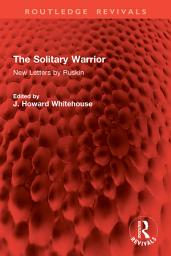Icon image The Solitary Warrior: New Letters by Ruskin