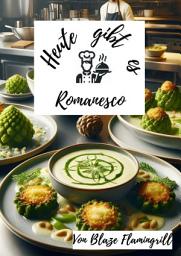 Icon image Heute gibt es - Romanesco: 30 kreative Romanesco-Rezepte zum nachmachen und genießen, Ausgabe 85