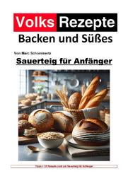Icon image Volksrezepte Backen und Süßes - Sauerteig für Anfänger: 35 tolle Sauerteig Rezepte für Anfänger, Ausgabe 3