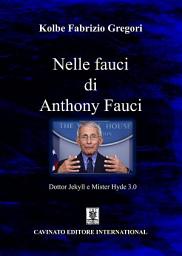 Icon image Nelle fauci di Anthony Fauci: Dottor Jekyll e Mister Hyde 3.0