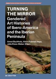 Icon image Turning the Mirror: Gendered Art Histories of Ibero-America and the Iberian Peninsula