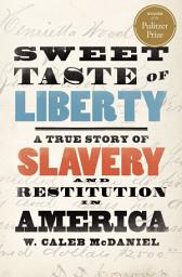 Icon image Sweet Taste of Liberty: A True Story of Slavery and Restitution in America
