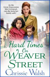 Icon image Hard Times on Weaver Street: A gritty, heartbreaking historical saga from Chrissie Walsh