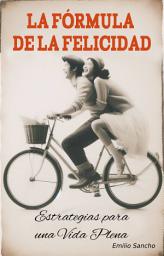 Icon image LA FÓRMULA DE LA FELICIDAD: Estrategias para una Vida Plena