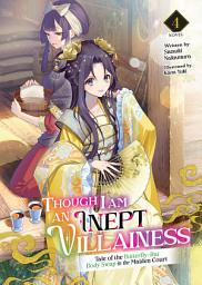 Icon image Though I Am an Inept Villainess: Tale of the Butterfly-Rat Body Swap in the Maiden Court (Light Novel)