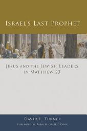 Icon image Israel's Last Prophet: Jesus and the Jewish Leaders in Matthew 23
