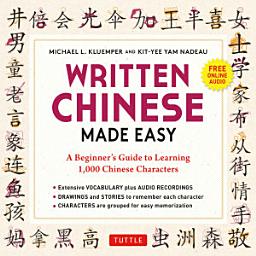 Icon image Written Chinese Made Easy: A Beginner's Guide to Learning 1,000 Chinese Characters (Online Audio)
