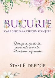 Icon image Bucurie care sfideaza circumstantele: Descopera speranta, frumusete si viata intr-o lume suferinda