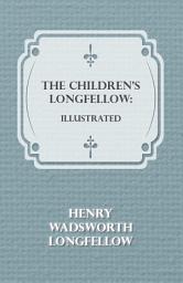 Icon image The Children's Longfellow: Illustrated