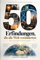 Icon image 50 Erfindungen, die die Welt veränderten: In zehn thematischen Kapiteln erklärt das Buch, wie diese Ideen entstanden und warum ihre Wirkung bis heute anhält.