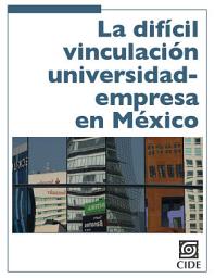 Icon image La difícil vinculación universidad-empresa en México: ¿Hacia la construcción de la triple hélice?