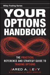 Icon image Your Options Handbook: The Practical Reference and Strategy Guide to Trading Options