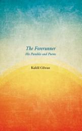 Icon image The Forerunner - His Parables and Poems