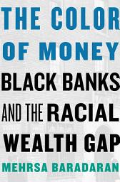 Icon image The Color of Money: Black Banks and the Racial Wealth Gap