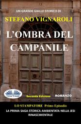 Icon image L'ombra del campanile: Lo stampatore - primo episodio - seconda edizione