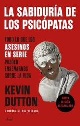 Icon image La sabiduría de los psicópatas: Todo lo que los asesinos en serie pueden enseñarnos sobre la vida
