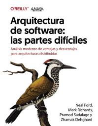 Icon image Arquitectura de software: las partes difíciles. Análisis moderno de ventajas y desventajas para arquitecturas distribuidas