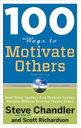 Icon image 100 Ways to Motivate Others: How Great Leaders Can Produce Insane Results Without Driving People Crazy, Edition 3